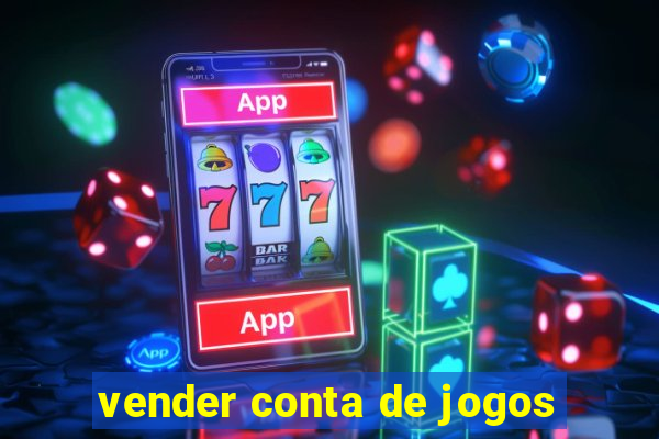 vender conta de jogos